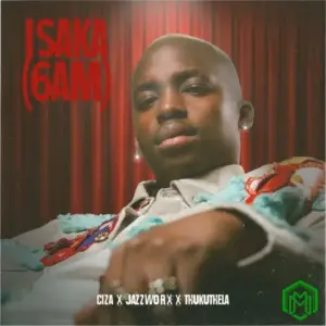 Ciza – Isaka (6am) ft. Jazzworx, Thukuthela