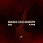 Jux – GOD DESIGN ft. Phyno