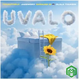 Jazzworx – uValo Ft Dlala Thukzin , Thukuthela & Babalwa M