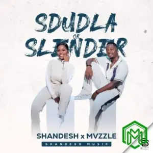 Shandesh ft. Mvzzle – Sdudla or Slender