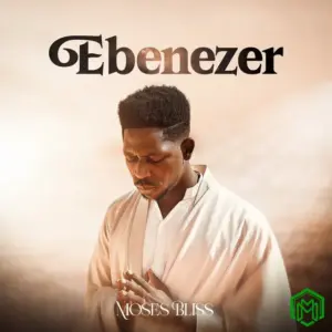 Ebenezer audio by Moses Bliss