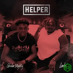 Gbolar Mighty – Helper ft. Lade