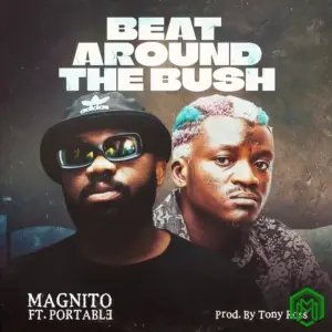 Magnito – Beat Around The Bush ft. Portable