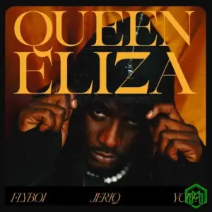 Flyboi – Queen Eliza ft. JeriQ, Ycee
