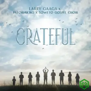 Grateful audio by Larry Gaaga feat. Patoranking, Soweto Spiritual Singers