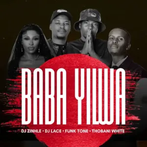 DJ Zinhle – Baba Yilwa ft. DJ Lace, FunkTone & Thobani White